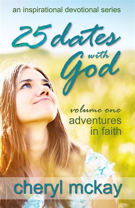 25 Dates With God Volume One Adventures in Faith An Inspirational Devotional Series Volume 1 Doc