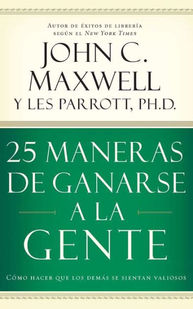 25 maneras de ganarse a la gente como hacer que los demas se sientan valiosos spanish edition Kindle Editon