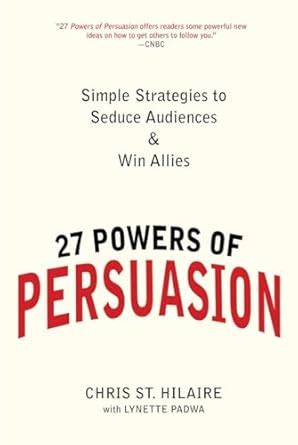 27 powers of persuasion simple strategies to seduce audiences and win allies Epub