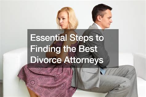 3 Easy Steps to Find the Best Divorce Attorneys in Your Area