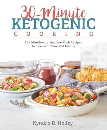 30 Minute Ketogenic Cooking 50 Mouthwatering Low-Carb Recipes to Save You Time and Money PDF