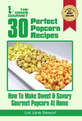 30 Perfect Popcorn Recipes How to Make Sweet and Savory Gourmet Popcorn at Home Volume 1 Reader