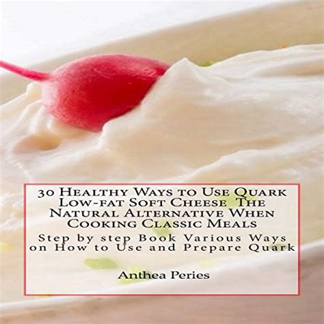 30 healthy ways to use quark low fat soft cheese the natural alternative when cooking classic meals step by Doc