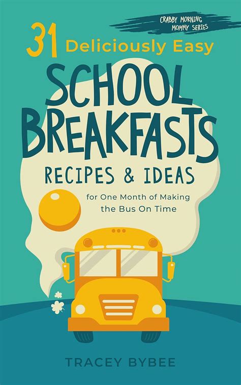 31 Deliciously Easy School Breakfasts Recipes and Ideas for One Month of Making the Bus on Time Crabby Morning Mommy Series Book 2 Reader