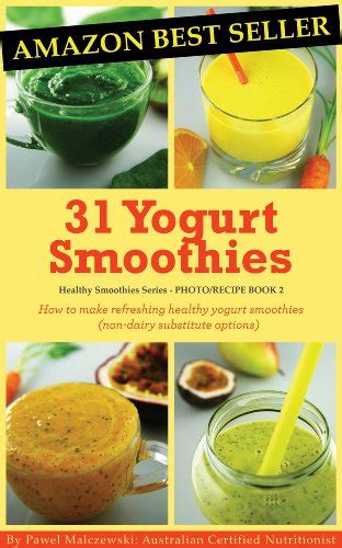 31 Yogurt Smoothies How to make refreshing healthy yogurt smoothies non-dairy substitute options Healthy Smoothies Book 2 PDF