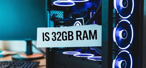 32GB RAM PC: Unleash the Power of 32 Gigs