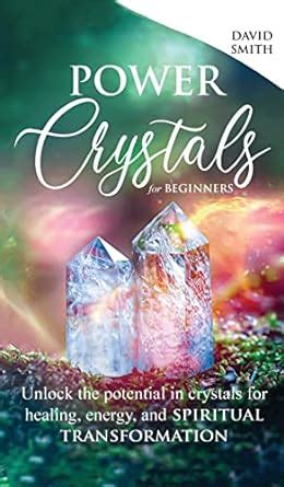 33 Crystal Healing Books: Unlocking the Power and Mysteries of Crystals for Beginners and Experts