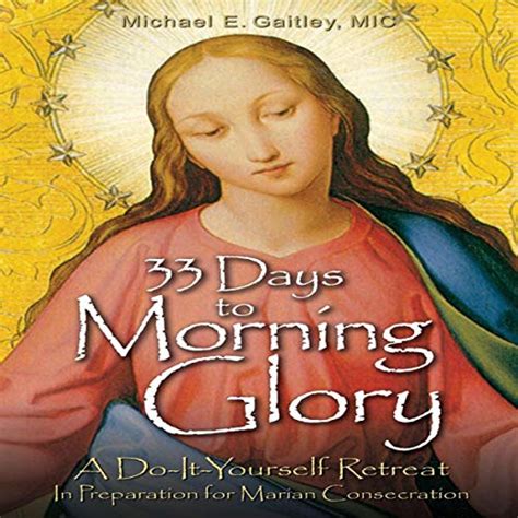 33 Days to Morning Glory A Do-It-Yourself Retreat In Preparation for Marian Consecration Kindle Editon