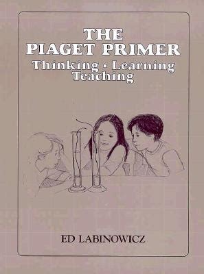 34104 the piaget primer thinking learning teaching Doc