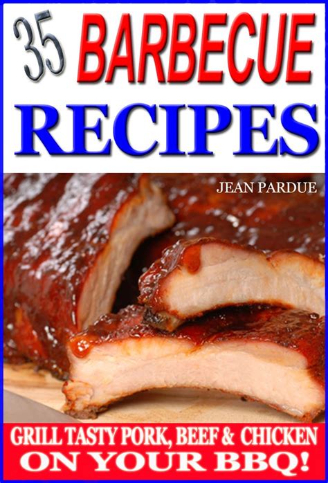 35 Barbecue Recipes Grill Tasty Pork Beef and Chicken on Your BBQ Reader