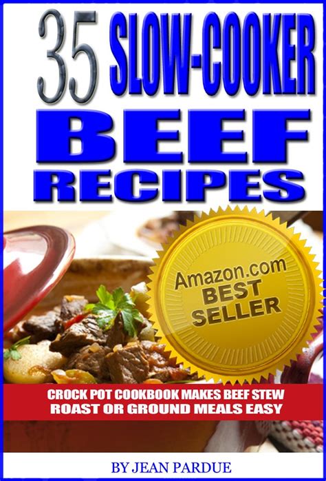 35 Slow Cooker Beef Recipes Crock Pot Cookbook Makes Beef Stew Roast or Ground Meals Easy PDF