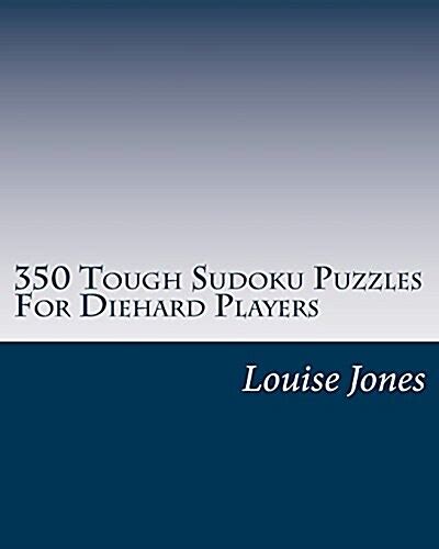 350 tough sudoku puzzles for diehard players Doc