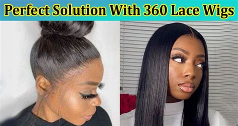 360° Lace Wig: The Revolutionary Hair Solution for Versatility and Style