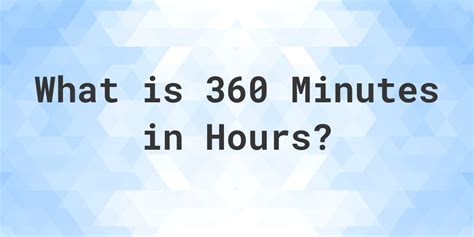 360 minutes how many hours