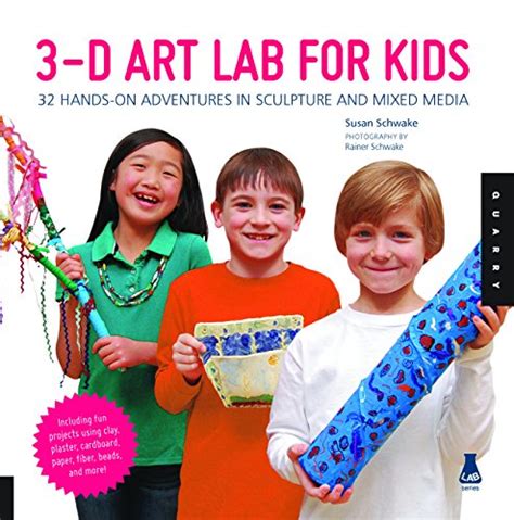 3D Art Lab for Kids 32 Hands-on Adventures in Sculpture and Mixed Media Including fun projects using clay plaster cardboard paper fiber beads and more Lab Series Epub