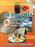 3D Studio MAX in Motion Basics Using Release 3.1 Kindle Editon