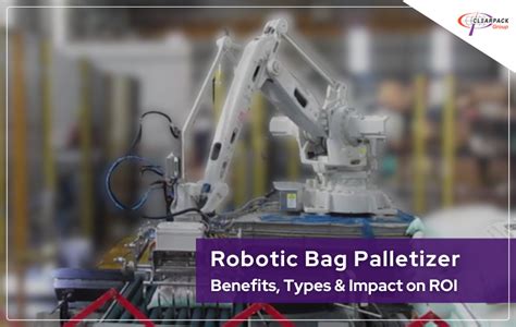 4 Benefits of Robotic Palletizers and Baggers