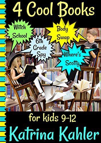 4 Cool Books for Kids 9-12 Witch School Body Swap Where s Scotty Diary of a 6th Grade Spy