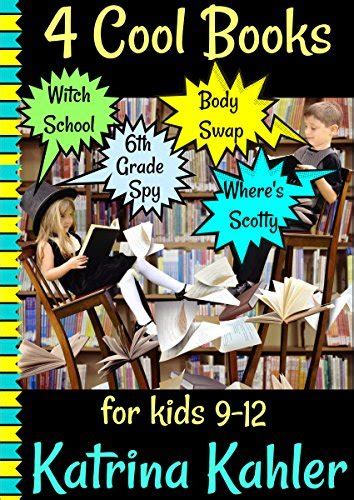 4 Cool Books for Kids 9-12 Witch School Body Swap Where s Scotty Diary of a 6th Grade Spy Kindle Editon