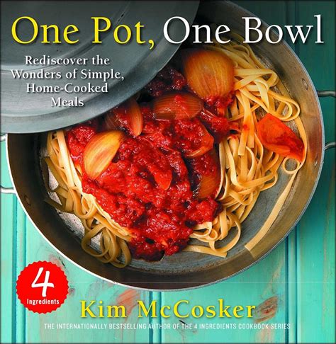 4 ingredients one pot one bowl rediscover the wonders of simple home cooked meals Reader