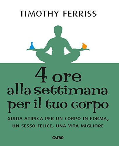 4 ore alla settimana per il tuo corpo Guida atipica per un corpo in forma unn sesso felice una vita migliore Italian Edition PDF
