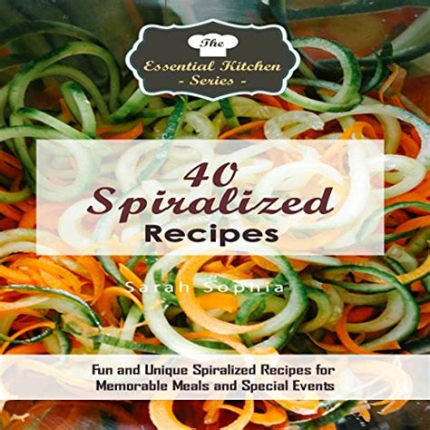40 spiralized recipes memorable essential Reader