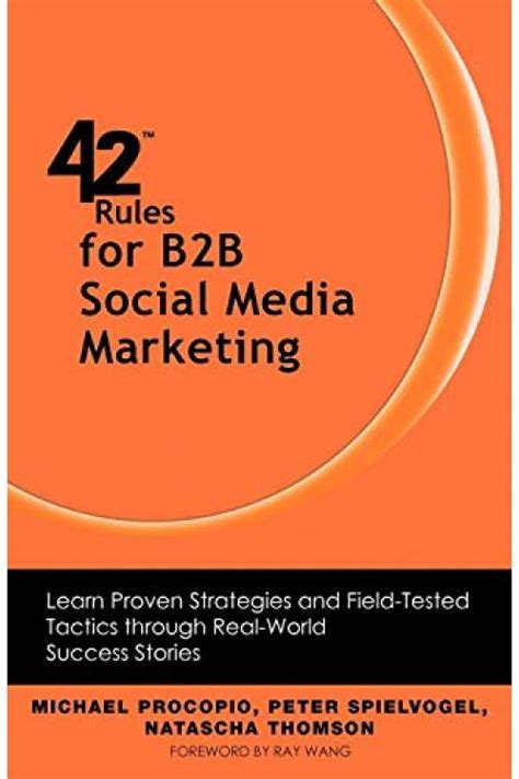 42 rules for b2b social media marketing learn proven strategies and field tested tactics through real world success Reader