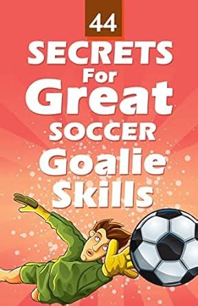 44 secrets for great soccer goalie skills Reader