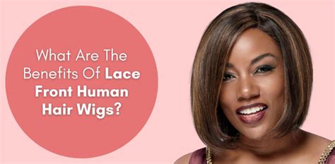 5 Amazing Benefits of Lace Wigs Human Hair That Will Make You Switch Today