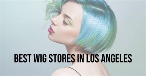 5 Exceptional Wig Stores in Los Angeles That Will Transform Your Look