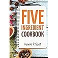 5 Ingredient Cookbook Easy Recipes in 5 or Less Ingredients Quick and Easy Cooking Series Kindle Editon