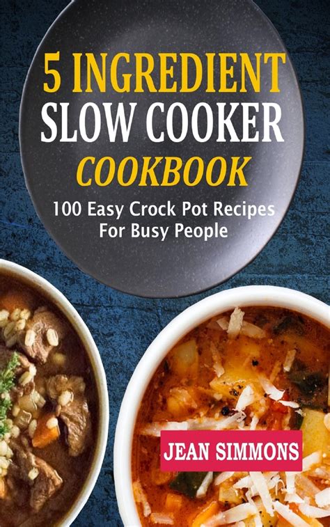 5 Ingredient Slow Cooker Cookbook From Crock Pot to Table Everyday Slow Cooker Recipes Epub