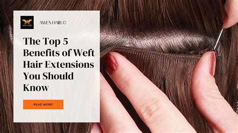 5 Mind-Blowing Benefits of Weft Hair Extensions