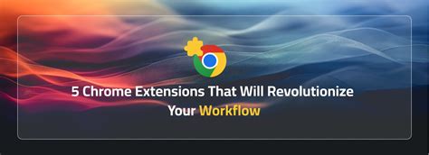 5 Top-Rated Chrome Extensions That Will Revolutionize Your Browsing