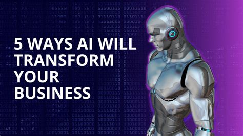 5 Ways Artificial Intelligence (AI) Will Transform Your Business in 2023