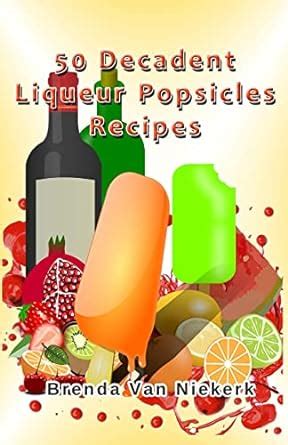 50 Decadent Liqueur Popsicles Recipes Epub