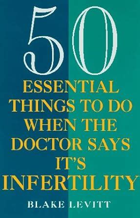 50 Essential Things to Do When the Doctor Says It's Infertility Kindle Editon
