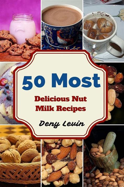 50 Most Delicious Nut Milk Recipes Kindle Editon