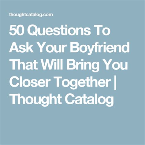 50 Questions To Ask Your Boyfriend Thought Catalog