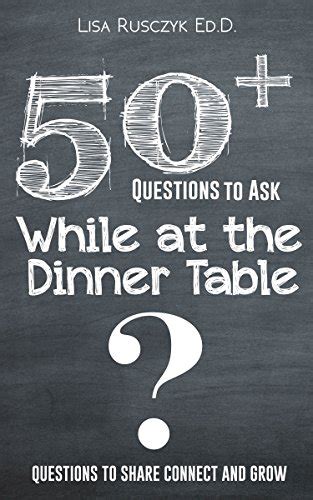 50 Questions to Ask While at the Dinner Table Questions to Share Connect and Grow Epub