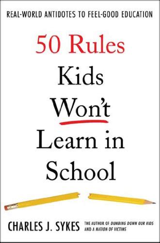 50 Rules Kids Won t Learn in School Real-World Antidotes to Feel-Good Education Reader