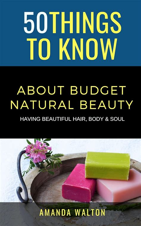 50 Things to Know About Budget Natural Beauty Having Beautiful Hair Body and Soul Epub