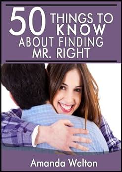 50 Things to Know About Finding Mr Right Get the Guy You Deserve Kindle Editon