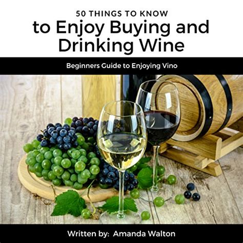 50 Things to Know to Enjoy Buying and Drinking Wine Beginners Guide to Enjoying Vino PDF