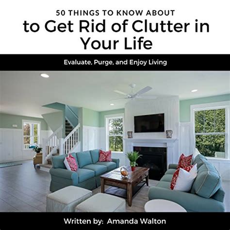 50 Things to Know to Get Rid of Clutter in Your Life Evaluate Purge and Enjoy Living PDF