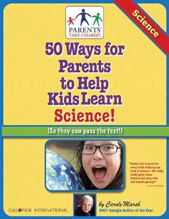 50 Ways for Parents to Help Kids Learn Science So they can pass the test Parents Take Charge Epub