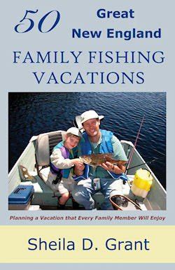 50 great new england family fishing vacations Reader
