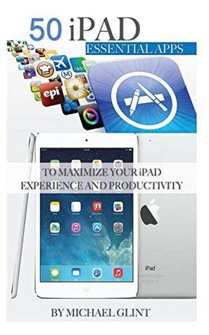 50 ipad essential apps to maximize your ipad experience and productivity Doc