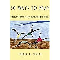 50 ways to pray practices from many traditions and times Kindle Editon