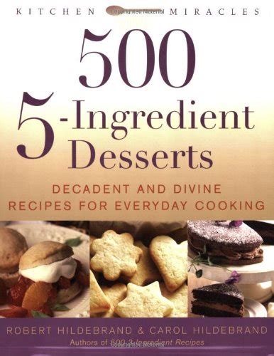 500 5-Ingredient Desserts Decadent and Divine Recipes for Everyday Cooking Reader